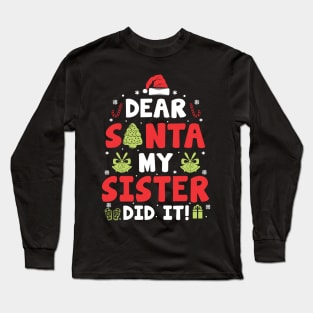 Dear Santa My Sister Did It Funny Xmas Gifts Long Sleeve T-Shirt